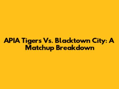 APIA Tigers Vs. Blacktown City: A Matchup Breakdown