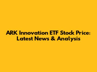 ARK Innovation ETF Stock Price: Latest News & Analysis