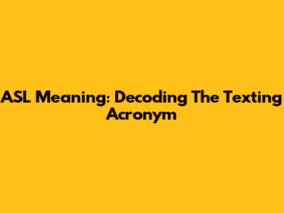 ASL Meaning: Decoding The Texting Acronym