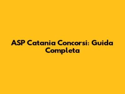 ASP Catania Concorsi: Guida Completa