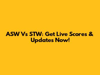 ASW Vs STW: Get Live Scores & Updates Now!