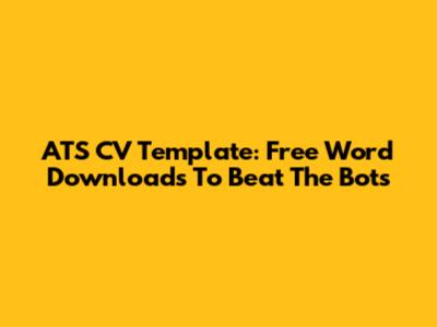 ATS CV Template: Free Word Downloads To Beat The Bots