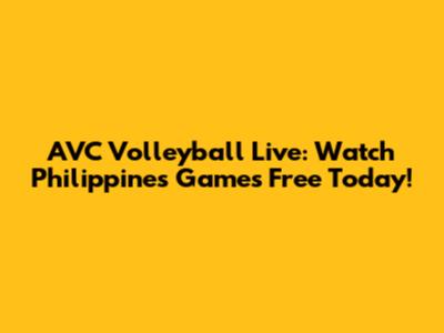 AVC Volleyball Live: Watch Philippines Games Free Today!