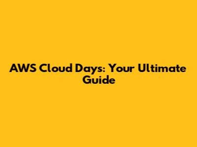 AWS Cloud Days: Your Ultimate Guide