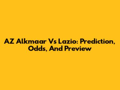 AZ Alkmaar Vs Lazio: Prediction, Odds, And Preview