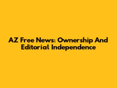 AZ Free News: Ownership And Editorial Independence