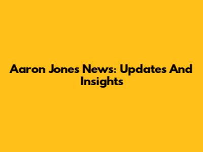 Aaron Jones News: Updates And Insights