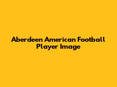 Aberdeen American Football Player Image