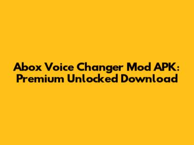 Abox Voice Changer Mod APK: Premium Unlocked Download