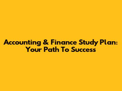 Accounting & Finance Study Plan: Your Path To Success
