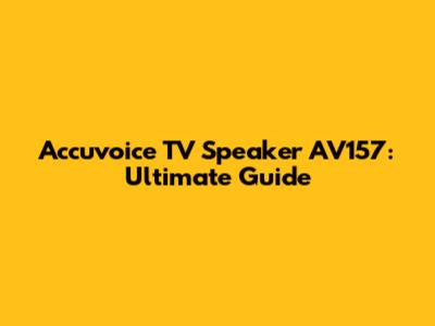 Accuvoice TV Speaker AV157: Ultimate Guide