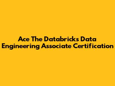 Ace The Databricks Data Engineering Associate Certification