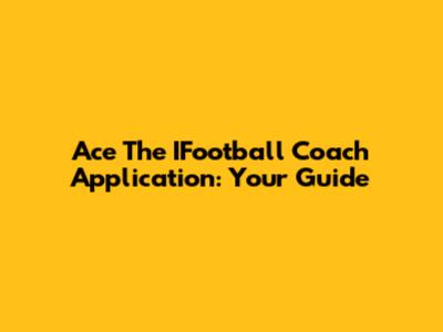 Ace The IFootball Coach Application: Your Guide