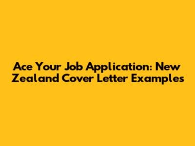 Ace Your Job Application: New Zealand Cover Letter Examples