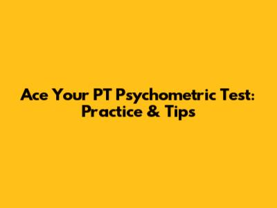 Ace Your PT Psychometric Test: Practice & Tips