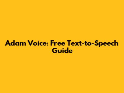 Adam Voice: Free Text-to-Speech Guide