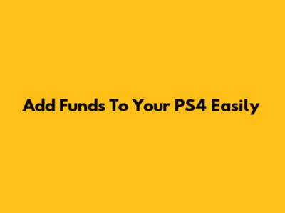 Add Funds To Your PS4 Easily