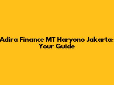 Adira Finance MT Haryono Jakarta: Your Guide