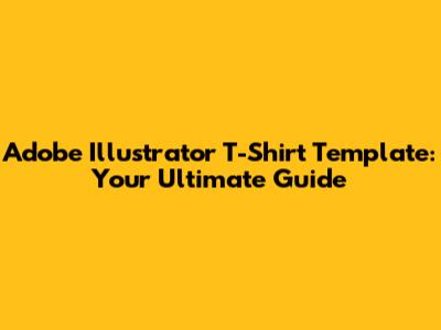Adobe Illustrator T-Shirt Template: Your Ultimate Guide