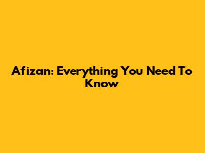 Afizan: Everything You Need To Know