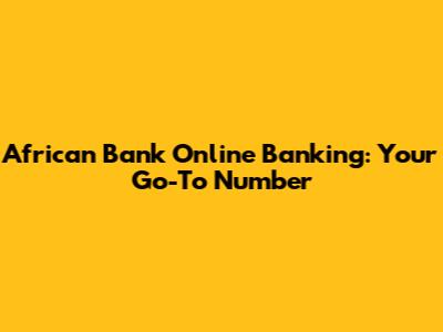 African Bank Online Banking: Your Go-To Number