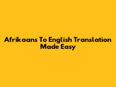 Afrikaans To English Translation Made Easy