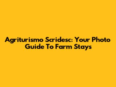 Agriturismo Scridesc: Your Photo Guide To Farm Stays