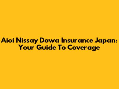 Aioi Nissay Dowa Insurance Japan: Your Guide To Coverage