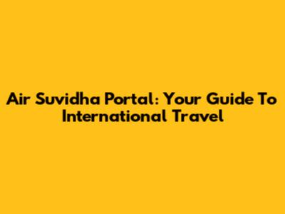 Air Suvidha Portal: Your Guide To International Travel