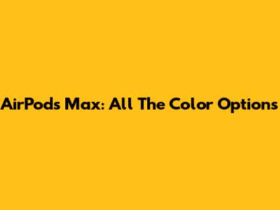 AirPods Max: All The Color Options