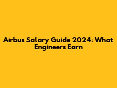 Airbus Salary Guide 2024: What Engineers Earn