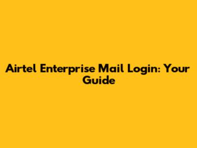 Airtel Enterprise Mail Login: Your Guide