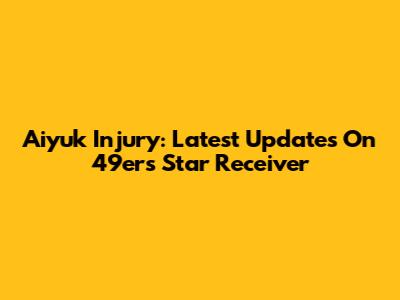 Aiyuk Injury: Latest Updates On 49ers Star Receiver