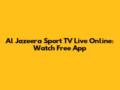 Al Jazeera Sport TV Live Online: Watch Free App