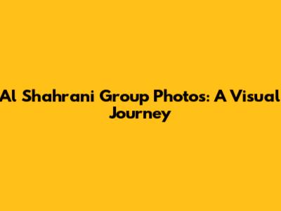 Al Shahrani Group Photos: A Visual Journey