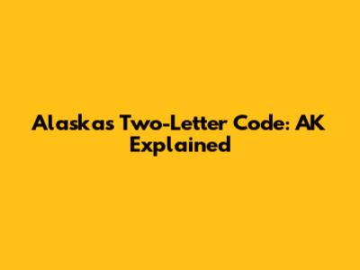 Alaska's Two-Letter Code: AK Explained