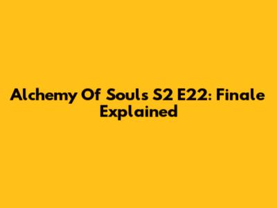 Alchemy Of Souls S2 E22: Finale Explained