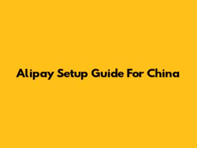 Alipay Setup Guide For China