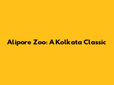 Alipore Zoo: A Kolkata Classic