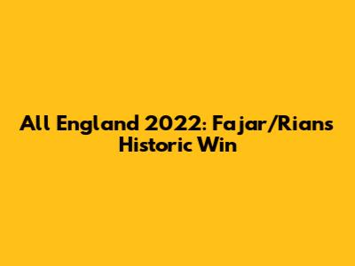 All England 2022: Fajar/Rian's Historic Win