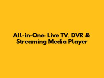 All-in-One: Live TV, DVR & Streaming Media Player