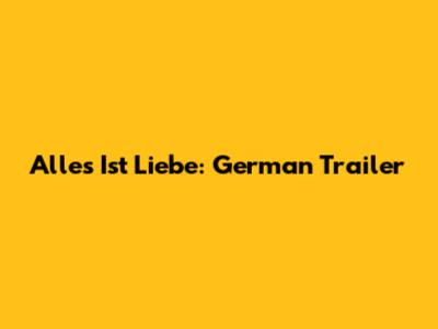 Alles Ist Liebe: German Trailer