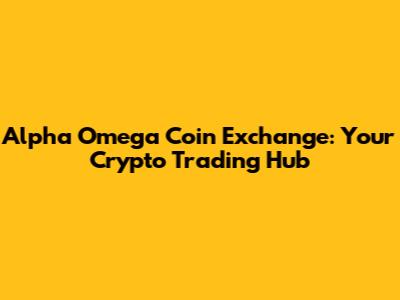 Alpha Omega Coin Exchange: Your Crypto Trading Hub