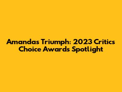 Amanda's Triumph: 2023 Critics Choice Awards Spotlight