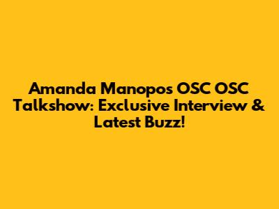 Amanda Manopo's OSC OSC Talkshow: Exclusive Interview & Latest Buzz!