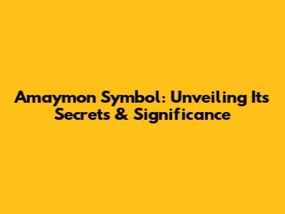 Amaymon Symbol: Unveiling Its Secrets & Significance