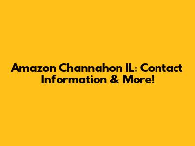 Amazon Channahon IL: Contact Information & More!