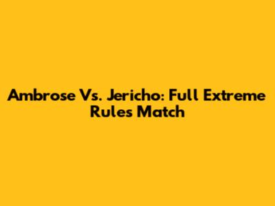 Ambrose Vs. Jericho: Full Extreme Rules Match