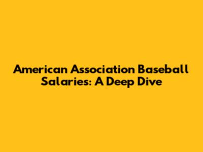 American Association Baseball Salaries: A Deep Dive