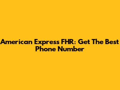 American Express FHR: Get The Best Phone Number